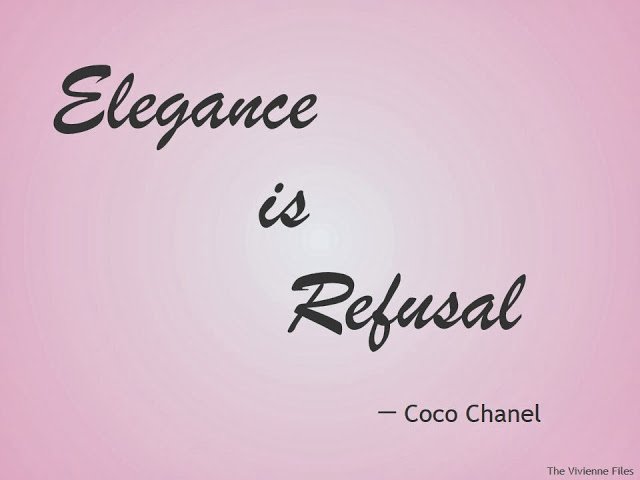 “Elegance is Refusal” - Coco Chanel